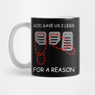 GOD GAVE US 2 LEGS, FOR A REASON Mug